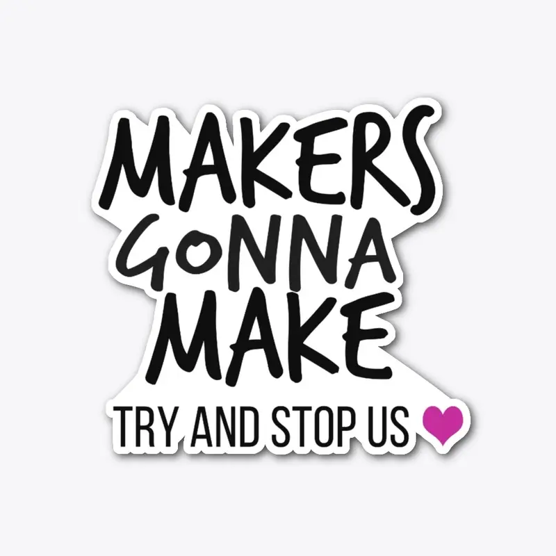 Makers Gonna Make